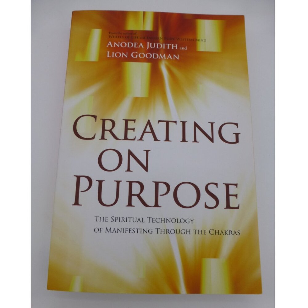 Creating on Purpose: The Spiritual Technology of Manifesting Through the Chakras